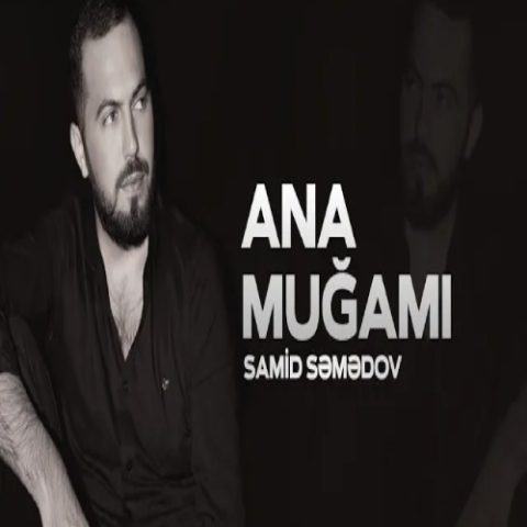 دانلود آهنگ ترکی صامید صمدوف آنا موغامی دانلود آهنگ ترکی صامید صمدوف آنا موغامی