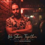 دانلود آهنگ مهران محمدی We Shine Together دانلود آهنگ مهران محمدی We Shine Together