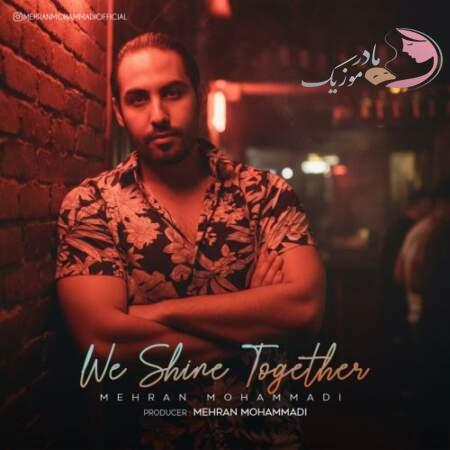 دانلود آهنگ مهران محمدی We Shine Together