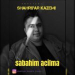 دانلود آهنگ ترکی شهریار کاظمی آچیلما صاباحیم