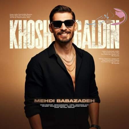 دانلود آهنگ ترکی مهدی بابازاده خوش گلدین